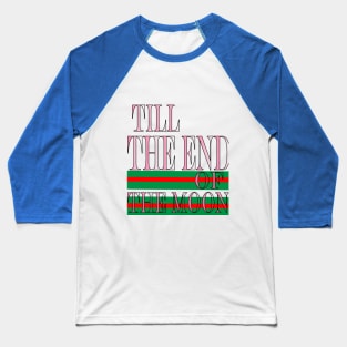 till the end of the moon Baseball T-Shirt